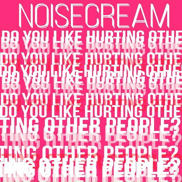 Noisecream - Do You Like Hurting Other People