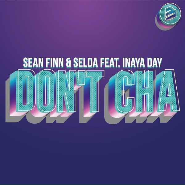 Sean Finn, Selda feat. Inaya Day - Don&acute;t Cha