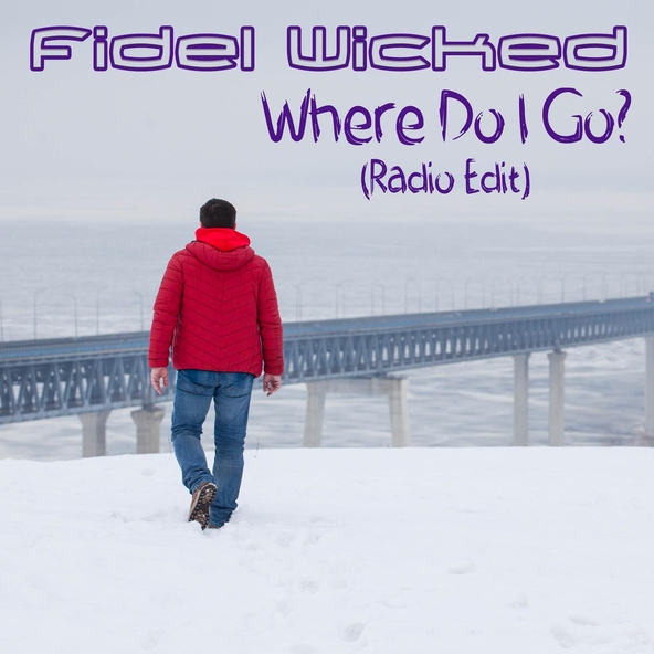 Fidel Wicked - Where Do I Go? (Radio Edit)