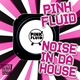 Pink Fluid - Noise in Da House (Instrumental Mix)