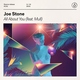 Joe Stone feat. Mull - All About You (feat. Mull)