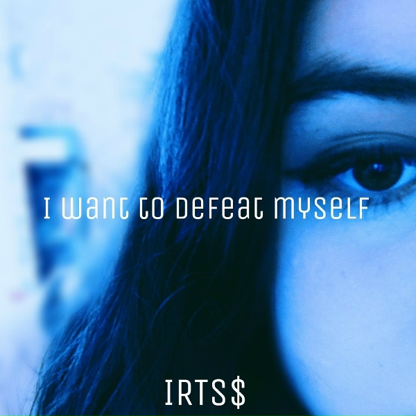 IRTS$ - I Want to Defeat Myself