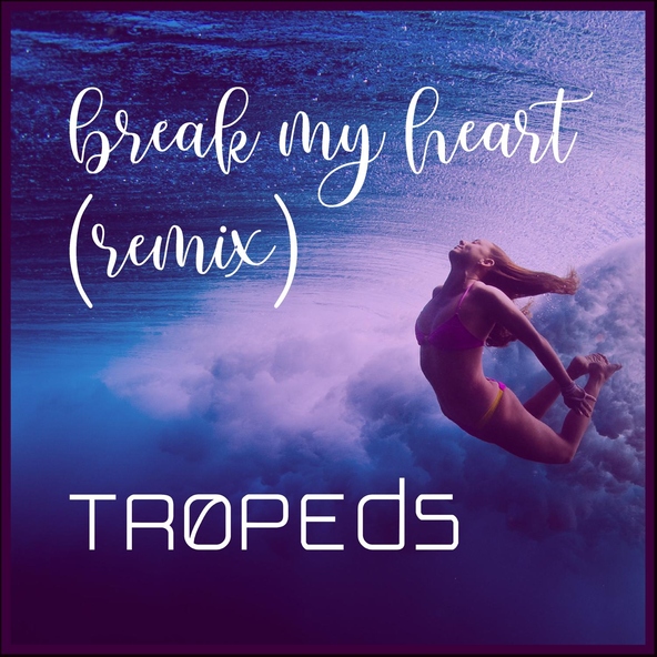 Tropeds - Break My Heart - TROPEDS (Remix)