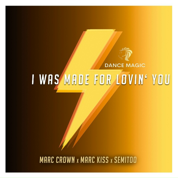 Marc Crown, Marc Kiss, Semitoo - I Was Made For Lovin' You
