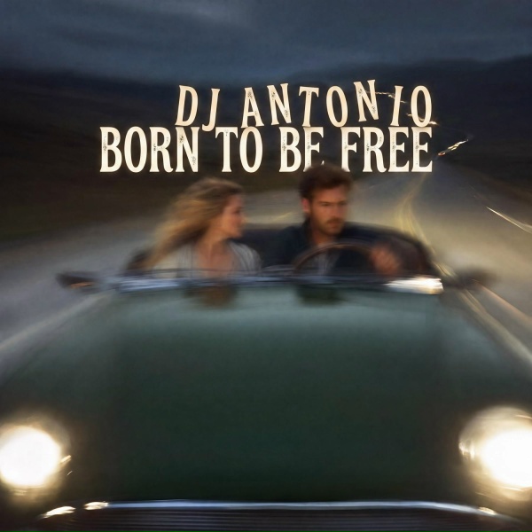 DJ Antonio - Born To Be Free
