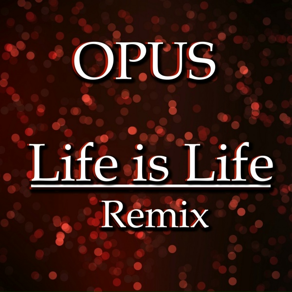 Opus - Life Is Life