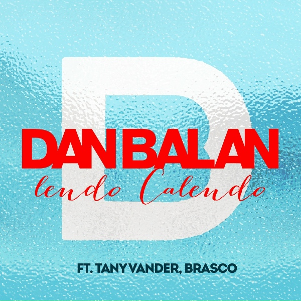 Dan Balan feat. Tany Vander, Brasco - Lendo Calendo (feat. Tany Vander & Brasco) [Extended Version]