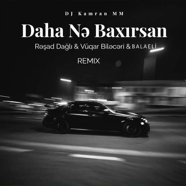 DJ Kamran MM feat. Rəşad Dağlı, Balaəli, Vüqar Biləcəri