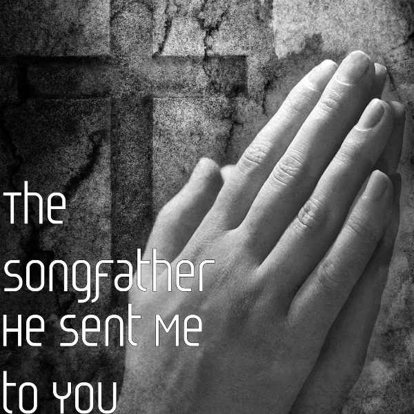 The Songfather - He Sent Me to You