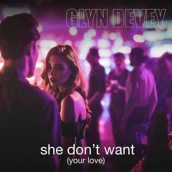 Glyn Devey - She Don't Want (Your Love)