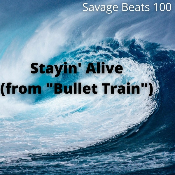Savage Beats 100 - Stayin' Alive (from "Bullet Train")