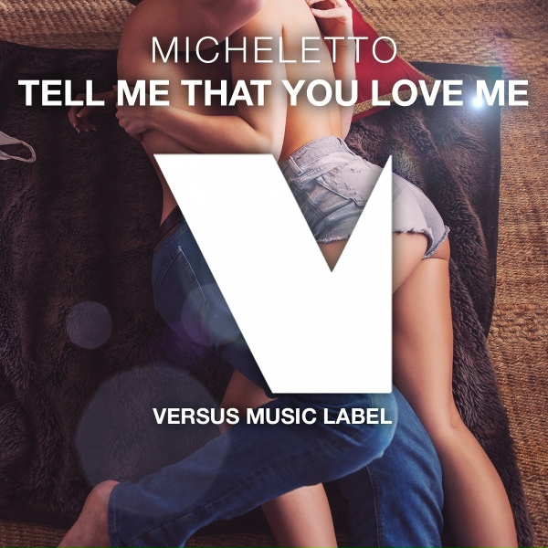 Micheletto - Tell Me That You Love Me
