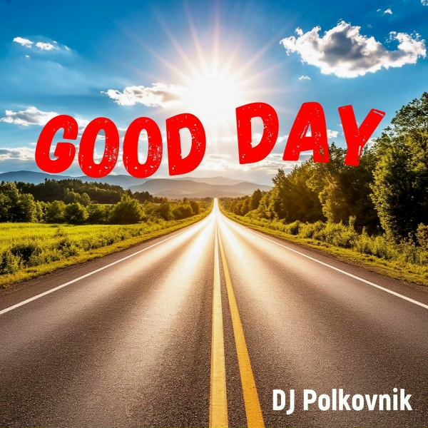 DJ Polkovnik - Good Day