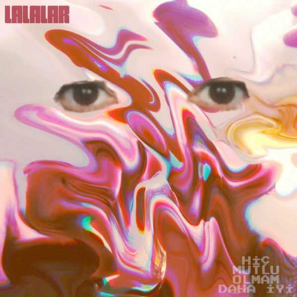 Lalalar - Hi&ccedil; Mutlu Olmam Daha İyi