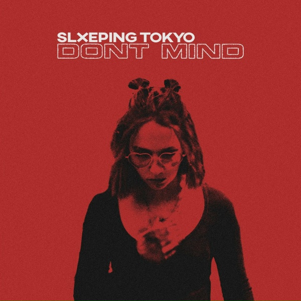 SLXEPING TOKYO - Don't Mind
