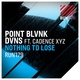 POINT BLVNK, DVNS feat. Cadence XYZ - Nothing to Lose