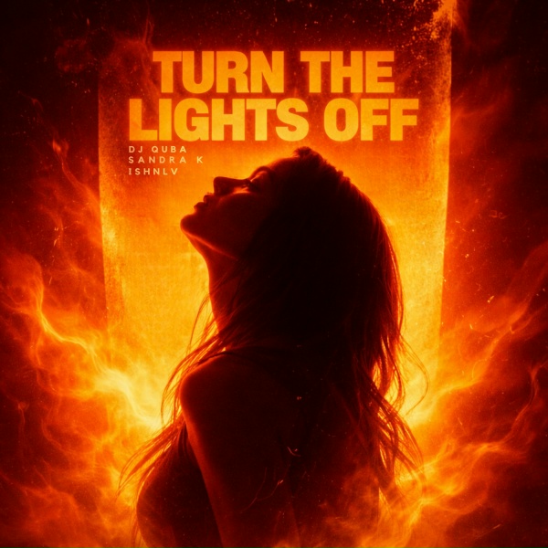 Dj Quba, Sandra K, ISHNLV - Turn the Lights Off