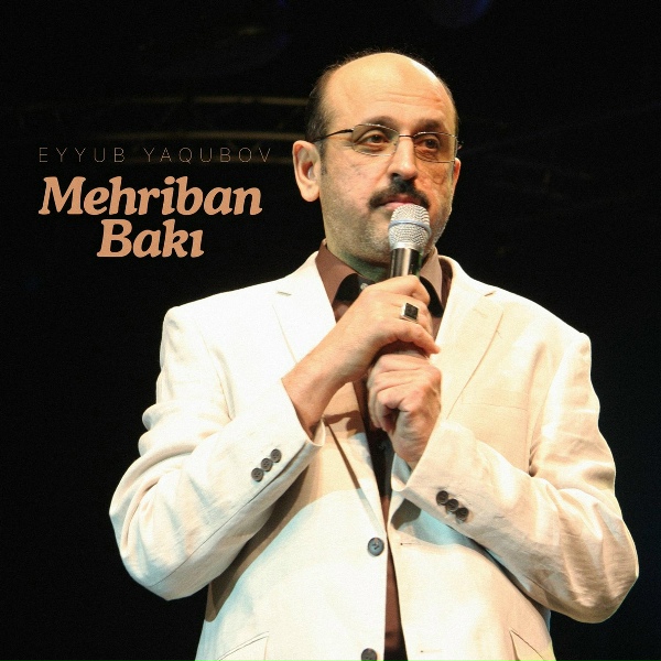 Eyyub Yaqubov - Mehriban Bakı