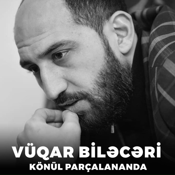 V&uuml;qar Biləcəri - K&ouml;n&uuml;l Par&ccedil;alananda