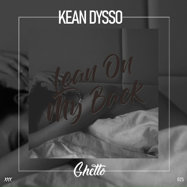 KEAN DYSSO - Lean On My Back