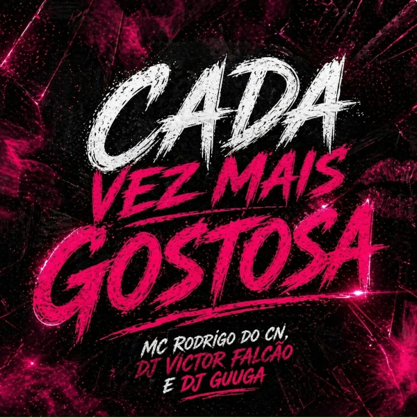 Dj Guuga, Mc Rodrigo do CN, DJ Victor Falc&atilde;o - CADA VEZ MAIS GOSTOSA