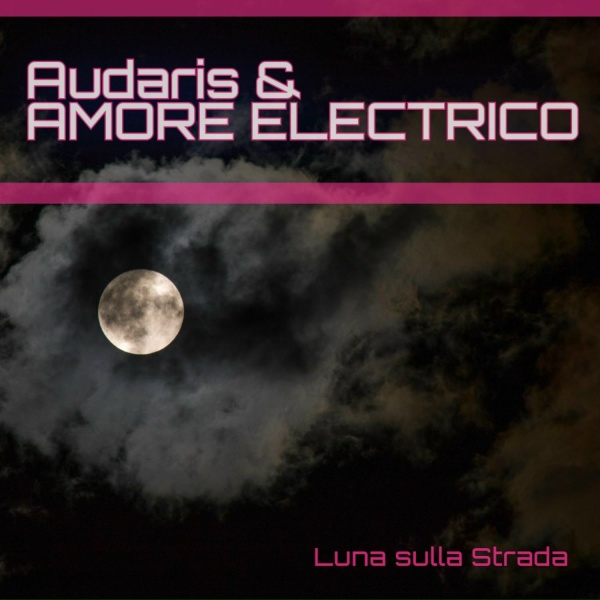 Audaris, Amore Electrico - Luna Sulla Strada