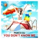 Pesco Dj - You Don't Know Me (Extended Mix) (Extended Mix)