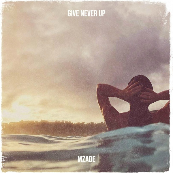 Mzade - Give Never Up