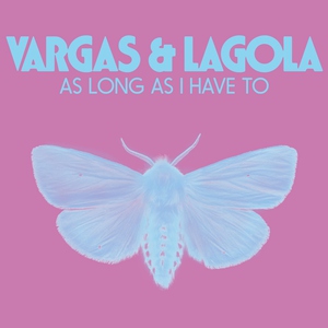 Vargas & Lagola - As Long As I Have To