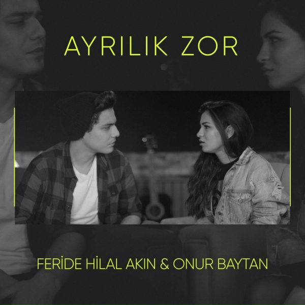 Feride Hilal Akın, Onur Baytan - Ayrılık Zor