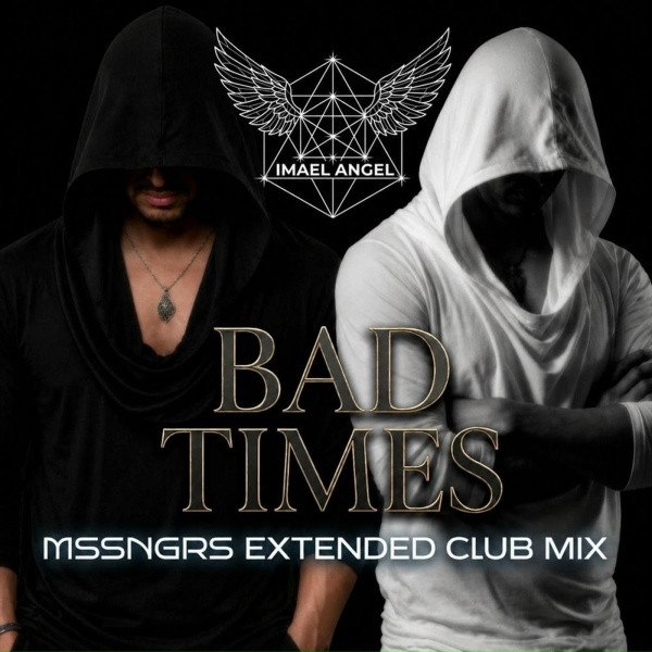 Imael Angel - BAD TIMES MSSNGRS EXTENDED CLUB MIX