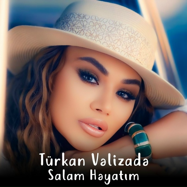 T&uuml;rkan Vəlizadə - Salam Həyatım