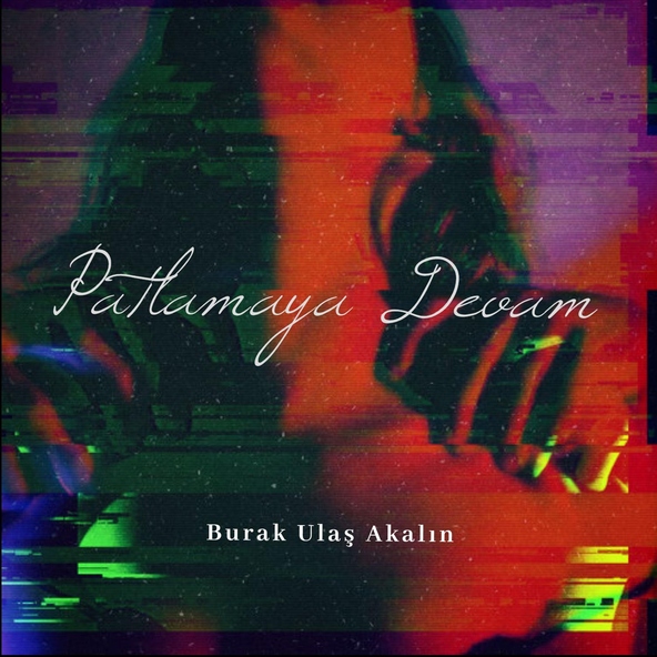 Burak Ulaş Akalın - Patlamaya Devam