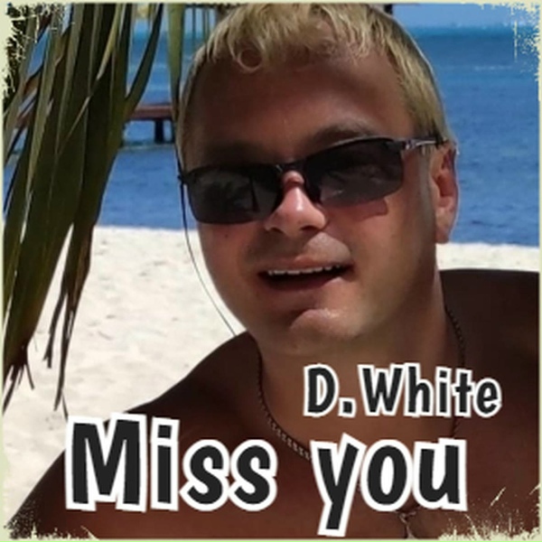 D.White - Miss You