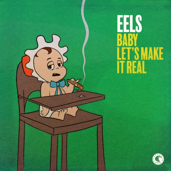Eels - Baby Let's Make It Real