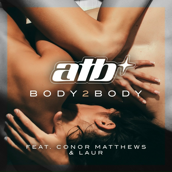 ATB, Conor Matthews, LAUR - BODY 2 BODY