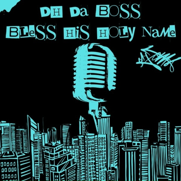 DH Da Boss - Bless His Holy Name