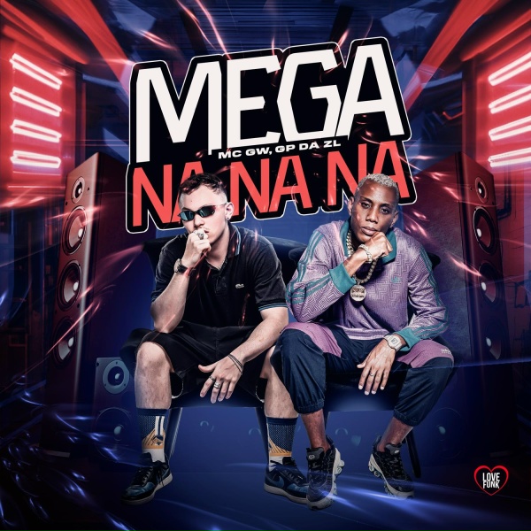 MC MN, MC GW, GP DA ZL feat. Love Funk - Mega na Na Na