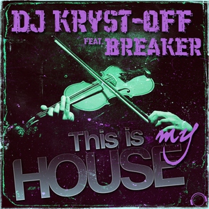 DJ Kryst-Off & Breaker - This Is My House