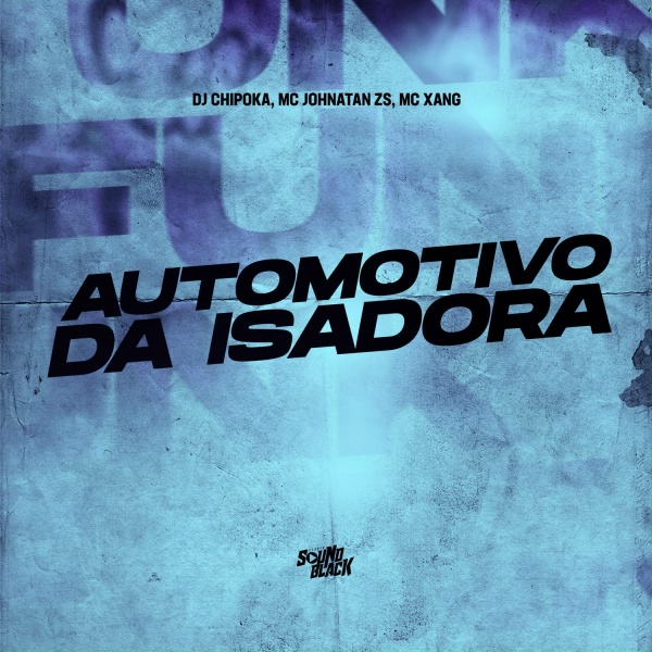 Dj Chipoka, Mc johnatan Zs, Mc Xang - Automotivo da Isadora