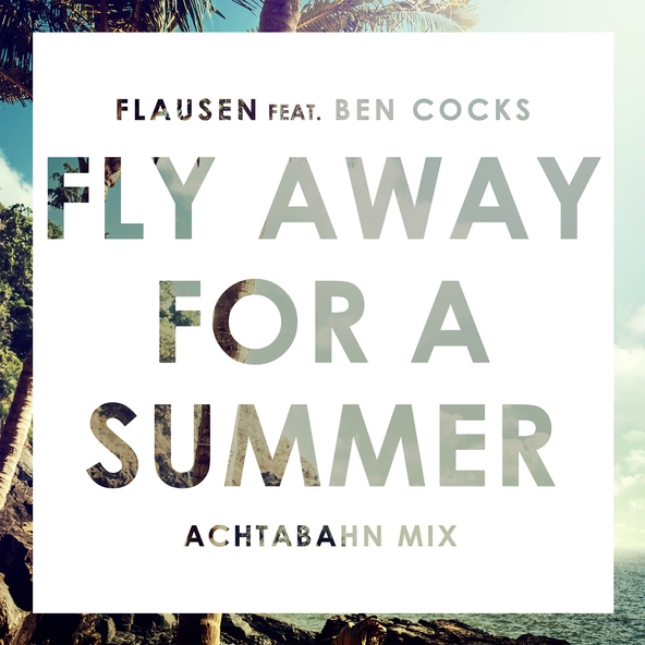 Flausen feat. Ben Cocks - Fly Away For A Summer