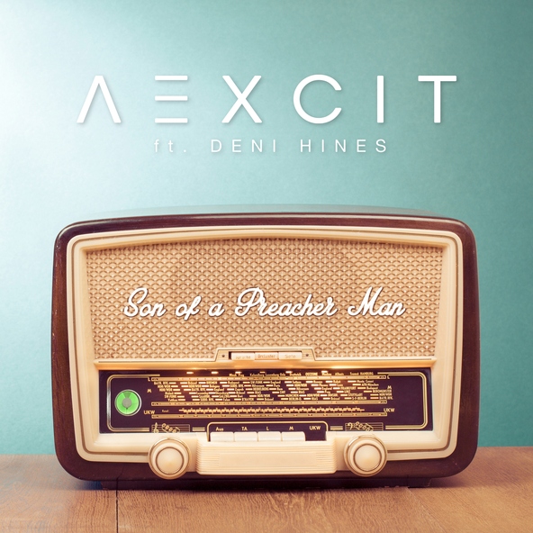 Aexcit feat. Deni Hines - Son of a Preacher Man