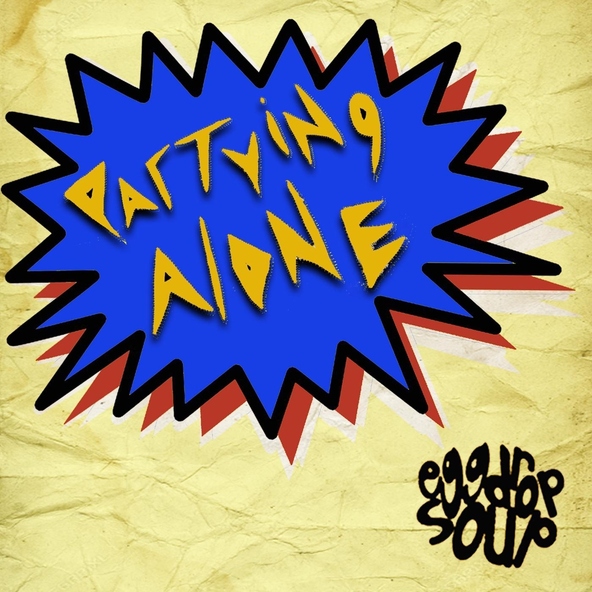 Egg Drop Soup - Partying Alone