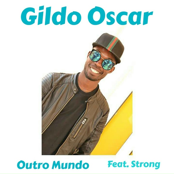 Gildo Oscar feat. Strong - Outro Mundo