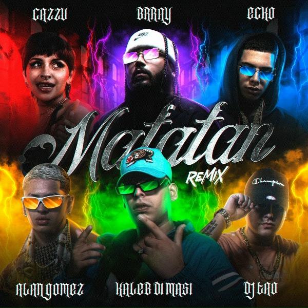 Kaleb Di Masi, ECKO, Cazzu feat. Brray, Alan Gomez, DJ Tao - Matatan