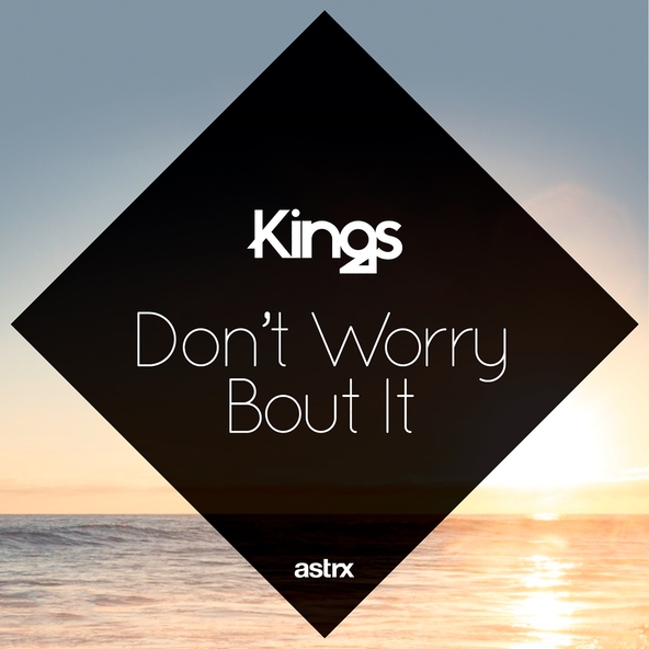 Kings - Don't Worry 'Bout It