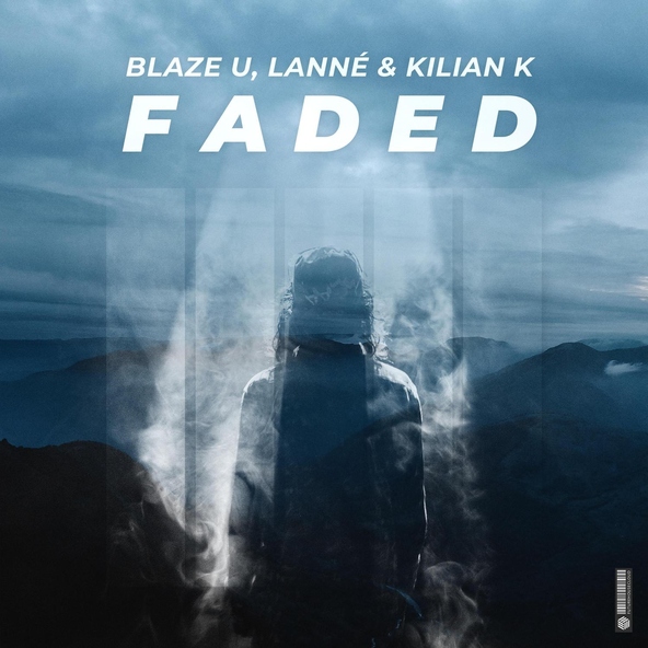 Blaze U, LANN&Eacute;, Kilian K - Faded