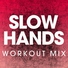 Power Music Workout - Slow Hands (Extended Workout Mix) (Extended Workout Mix)