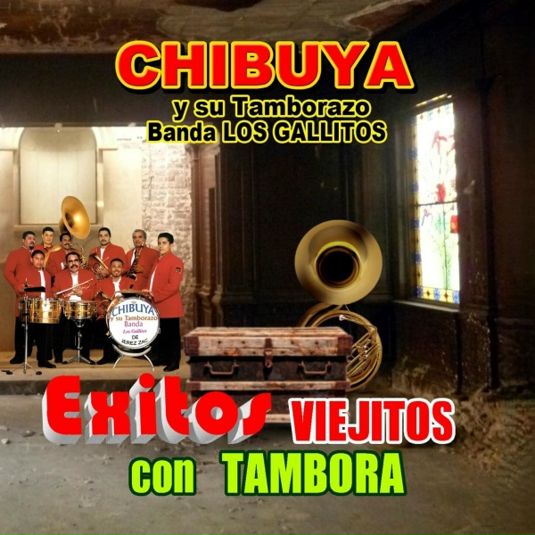 Chibuya y Su Tamborazo Banda Los Gallitos - Hay Ojitos
