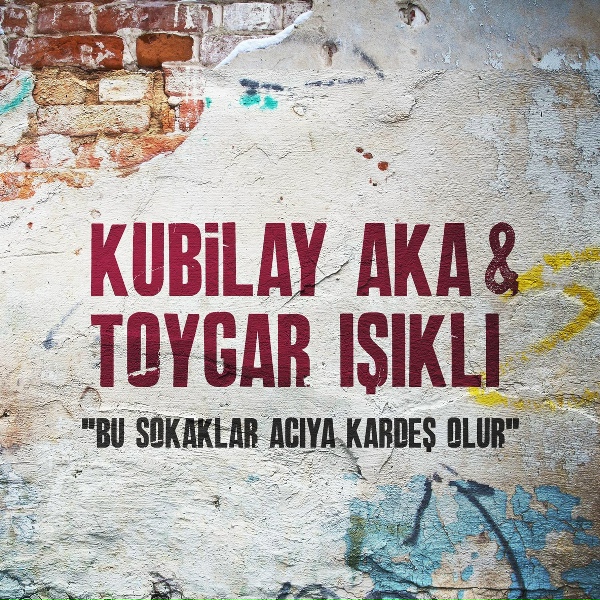 Toygar Işıklı, Kubilay Aka - Bu Sokaklar Acıya Kardeş Olur (&Ccedil;ukur Orijinal Dizi M&uuml;ziği)